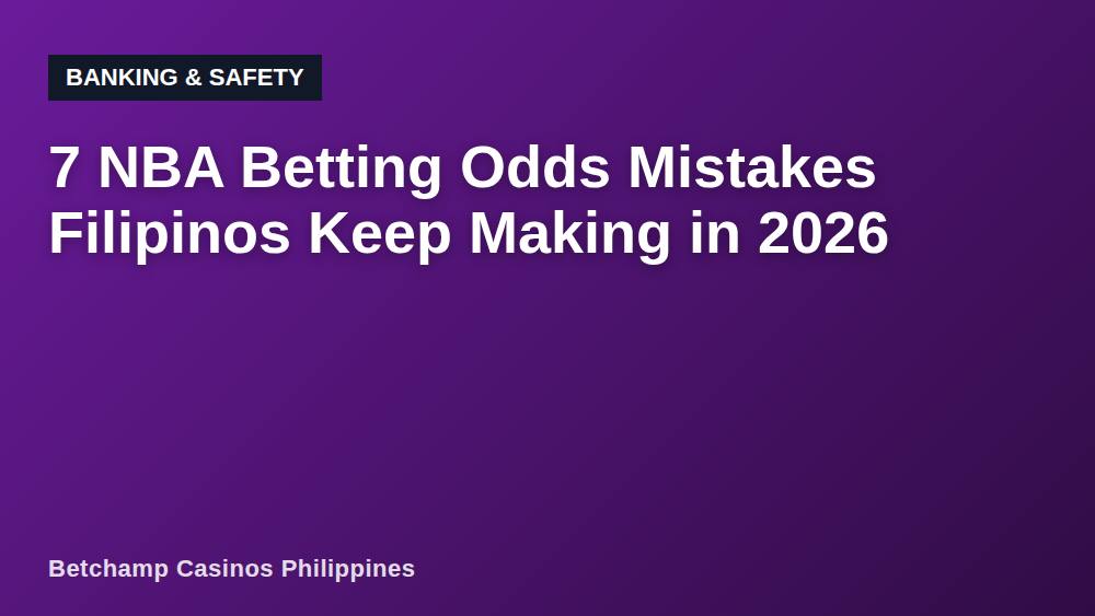 7 NBA Betting Odds Mistakes Filipinos Keep Making in 2026