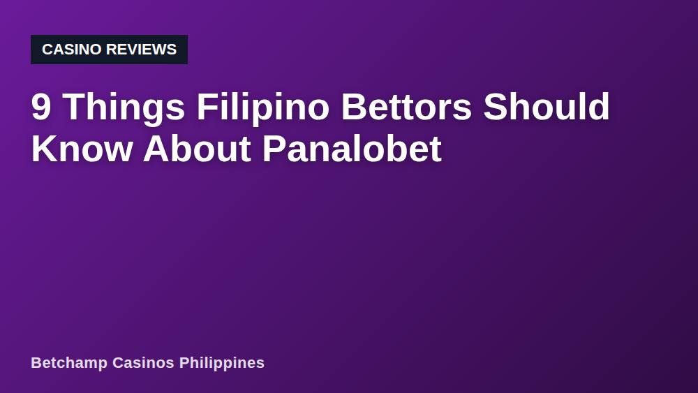 9 Things Filipino Bettors Should Know About Panalobet