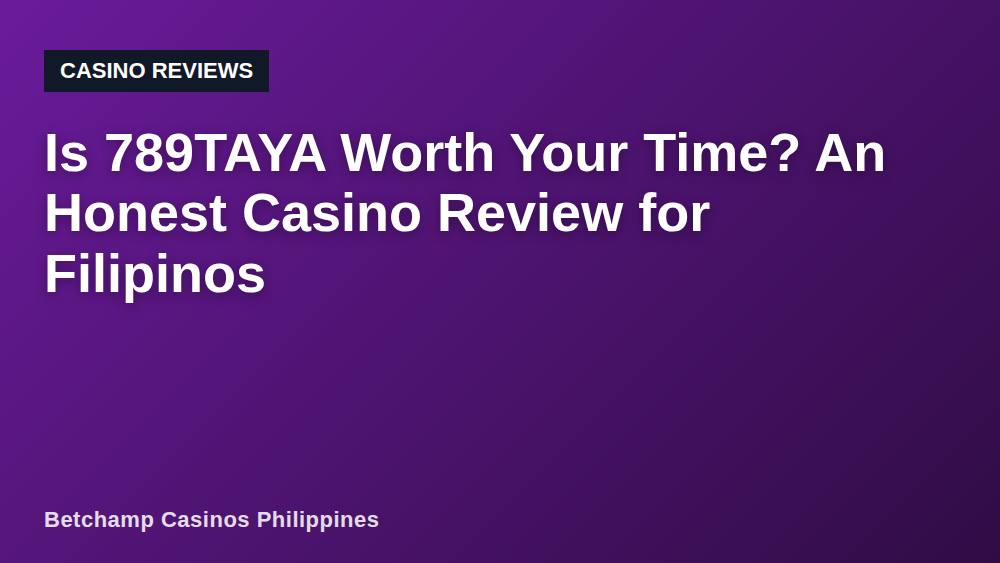 Is 789TAYA Worth Your Time? An Honest Casino Review for Filipinos