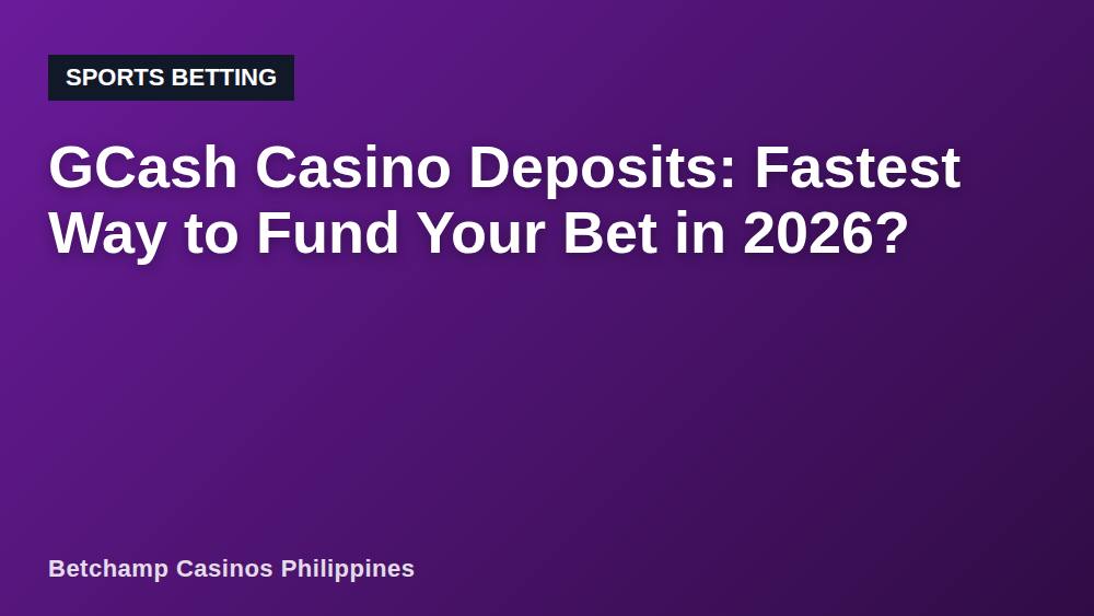 GCash Casino Deposits: Fastest Way to Fund Your Bet in 2026?