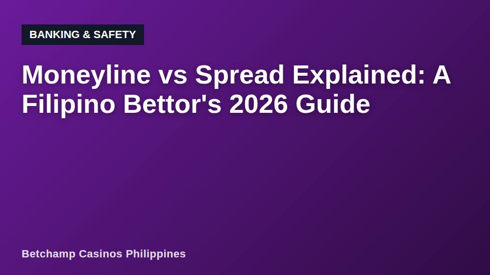 Moneyline vs Spread Explained: A Filipino Bettor's 2026 Guide