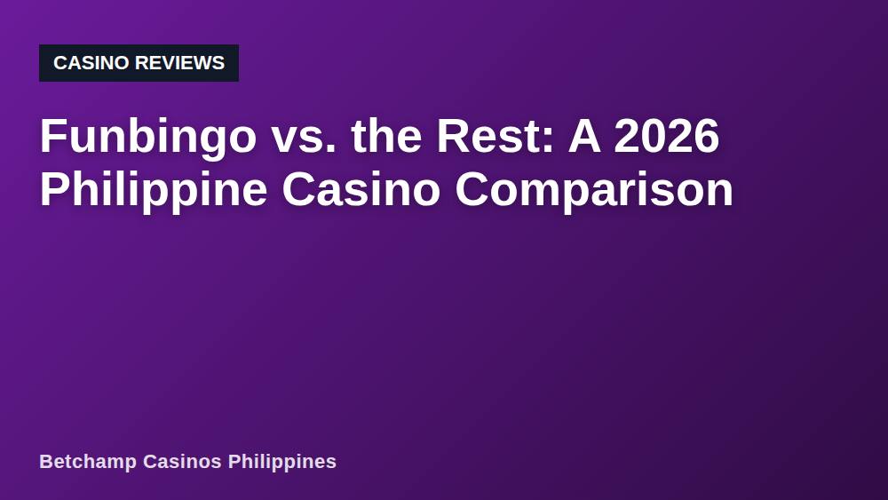 Funbingo vs. the Rest: A 2026 Philippine Casino Comparison